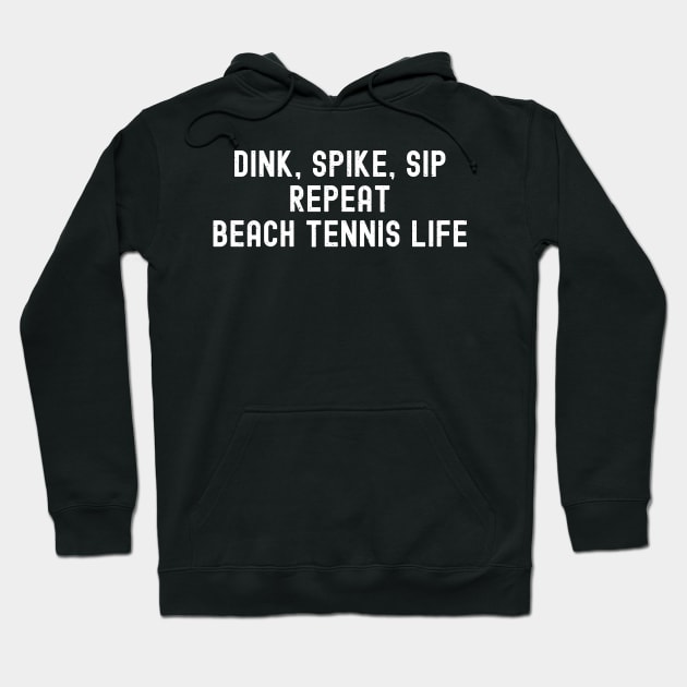 Dink, Spike, Sip, Repeat Beach Tennis Life Hoodie by trendynoize